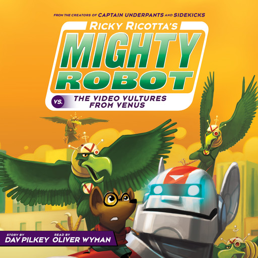 Ricky Ricotta's Mighty Robot vs. the Video Vultures from Venus (Ricky Ricotta's Mighty Robot #3), Dav Pilkey