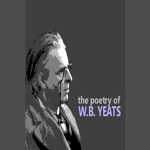 The Poetry of W.B. Yeats, William Butler Yeats
