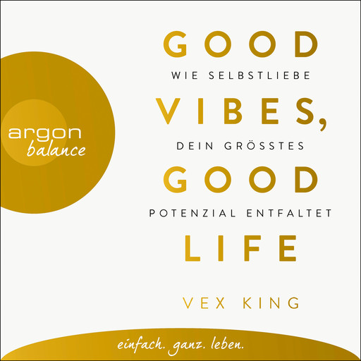 Good Vibes, Good Life - Wie Selbstliebe dein größtes Potenzial entfaltet (Ungekürzte Lesung), Vex King