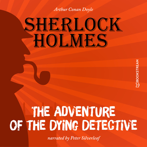 The Adventure of the Dying Detective (Unabridged), Arthur Conan Doyle