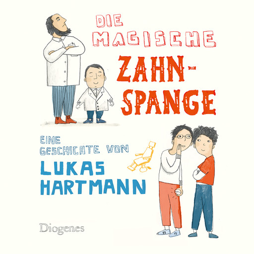 Die magische Zahnspange (Ungekürzt), Lukas Hartmann