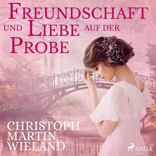Freundschaft und Liebe auf der Probe (Ungekürzt), Christoph Martin Wieland