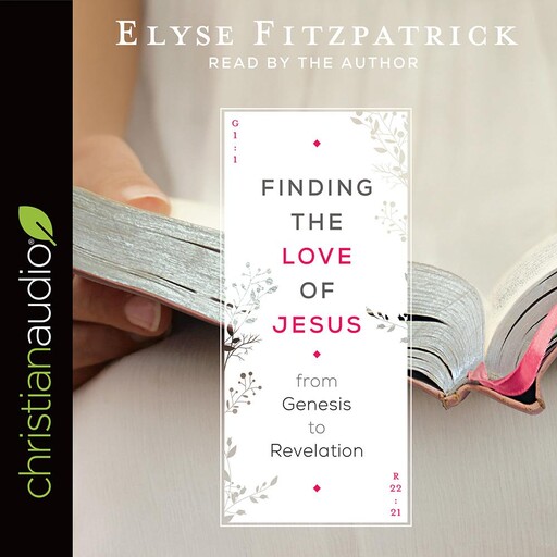 Finding the Love of Jesus from Genesis to Revelation, Elyse Fitzpatrick