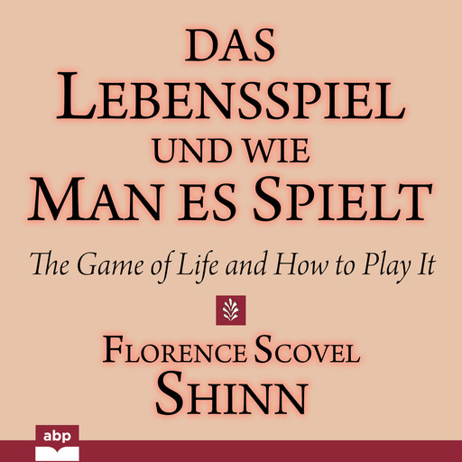 Das Lebensspiel und wie man es spielt - The Game of Life and How to Play It (Ungekürzt), Florence Scovel Shinn