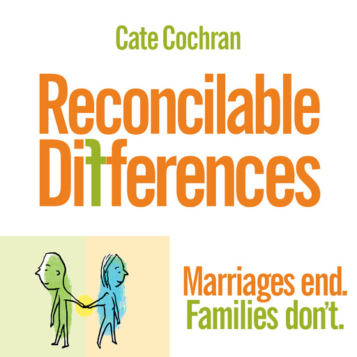 Reconcilable Differences - Marriages end. Families don't. (Unabridged), Cate Cochran