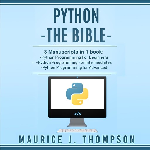 Python: - The Bible- 3 Manuscripts in 1 book, Maurice Thompson
