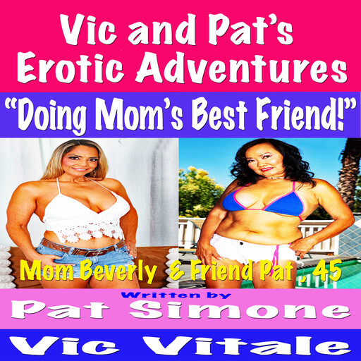 Vic and Pat’s Erotic Adventures “Doing Mom’s Best Friend!”, Vic Vitale, Pat Simone