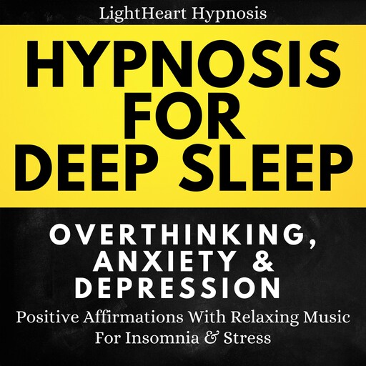 Hypnosis For Deep Sleep Overthinking Anxiety & Depression, LightHeart Hypnosis