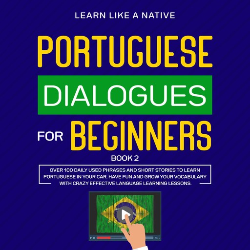 Portuguese Dialogues for Beginners Book 2, Learn Like A Native
