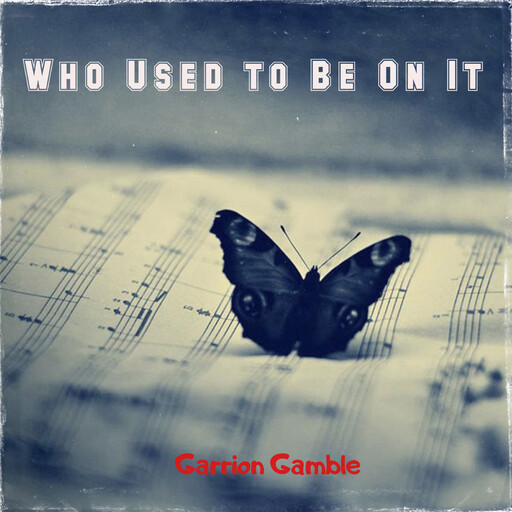 Who Used to Be On It, Garrion Gamble
