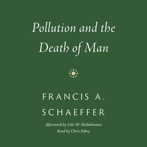 Pollution and the Death of Man, Francis A. Schaeffer