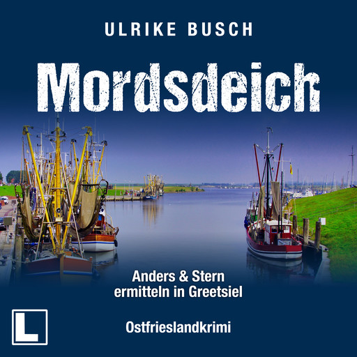 Mordsdeich - Anders und Stern ermitteln in Greetsiel, Band 1 (ungekürzt), Ulrike Busch