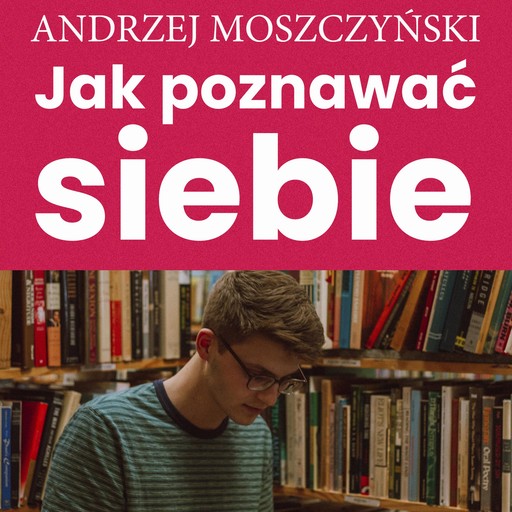 Jak poznawać siebie, Andrzej Moszczyński