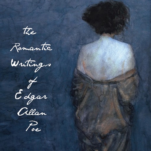 The Romantic Writings of Edgar Allan Poe, Edgar Allan Poe