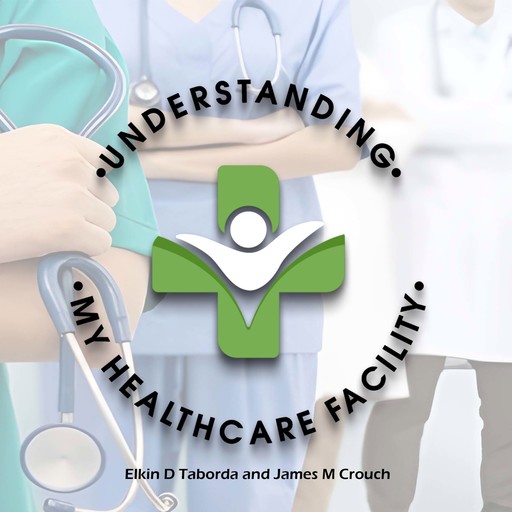 Understanding My Healthcare Facility, James Crouch, Elkin D Taborda
