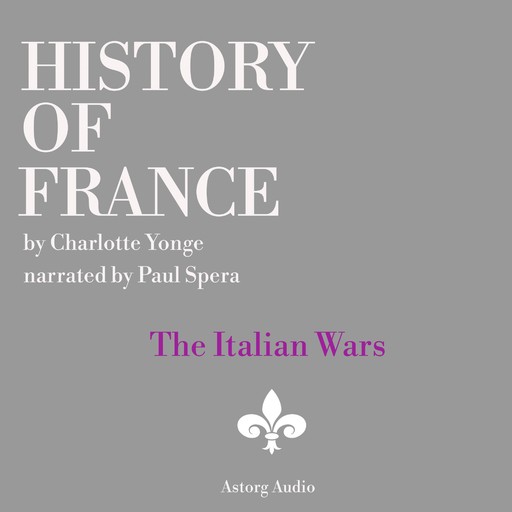 History of France - The Italian Wars, Charlotte Mary Yonge