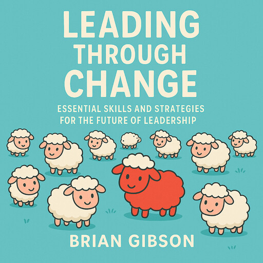 Leading Through Change, Brian Gibson