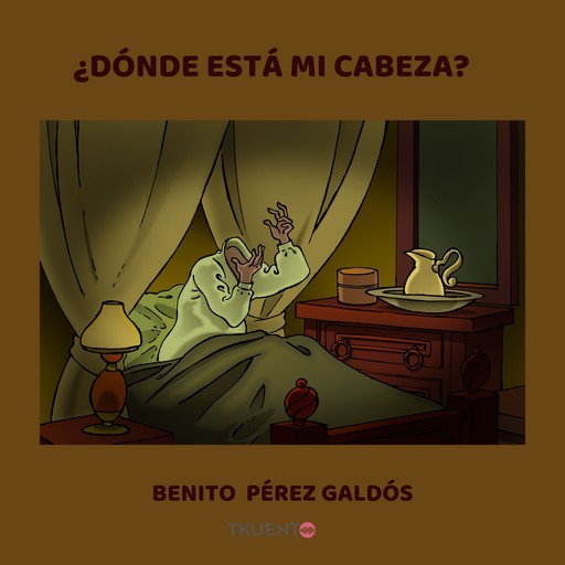 ¿Dónde está mi cabeza?, Benito Pérez Galdós