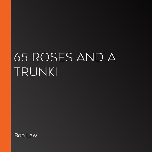 65 Roses and a Trunki, Rob Law