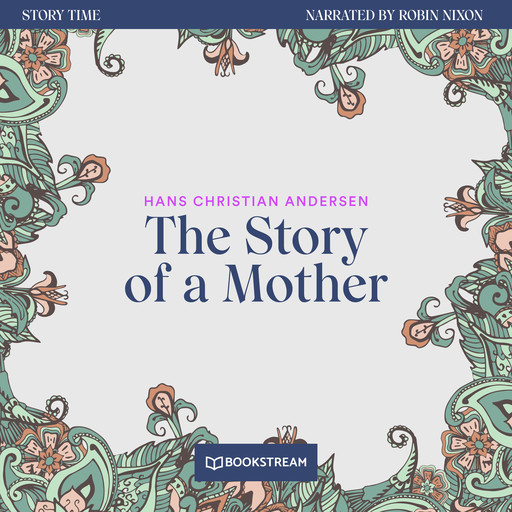 The Story of a Mother - Story Time, Episode 79 (Unabridged), Hans Christian Andersen