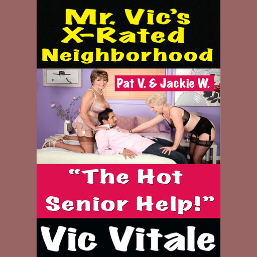 Mr. Vic’s X-Rated Neighborhood “The Hot Senior Help!”, Vic Vitale