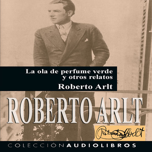 La ola de perfume verde y otros relatos, Roberto Arlt