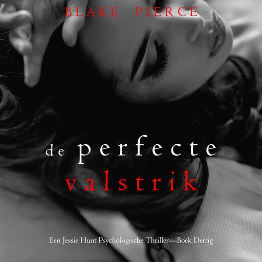 De Perfecte Valstrik (Een Jessie Hunt Psychologische Thriller—Boek Dertig), Blake Pierce