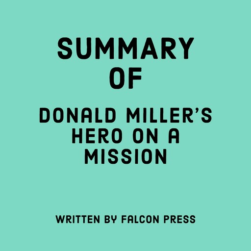 Summary of Donald Miller’s Hero on a Mission, Falcon Press