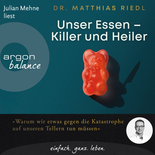 Unser Essen - Killer und Heiler - Wie wir etwas gegen die Katastrophe auf unseren Tellern tun können (Ungekürzte Lesung), Matthias Riedl