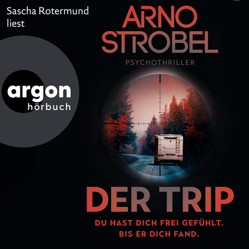 Der Trip - Du hast dich frei gefühlt. Bis er dich fand. - Psychothriller (Autorisierte Lesefassung), Arno Strobel