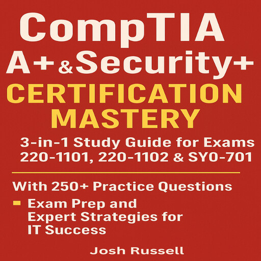 CompTIA A+ & Security+ Certification Mastery, Josh Russell