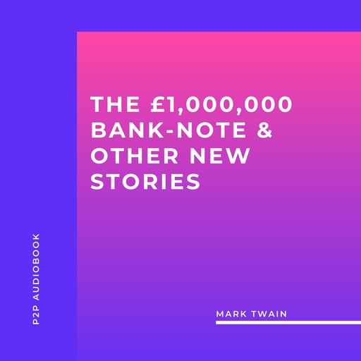 The £1,000,000 Bank-Note & Other New Stories (Unabridged), Mark Twain