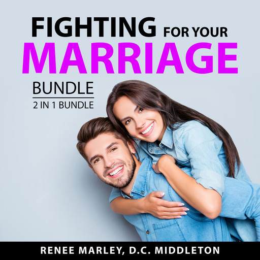 Fighting for Your Marriage Bundle, 2 in 1 Bundle, Renee Marley, D.C. Middleton