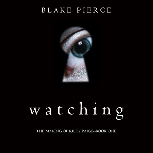 Watching (The Making of Riley Paige. Book 1), Blake Pierce