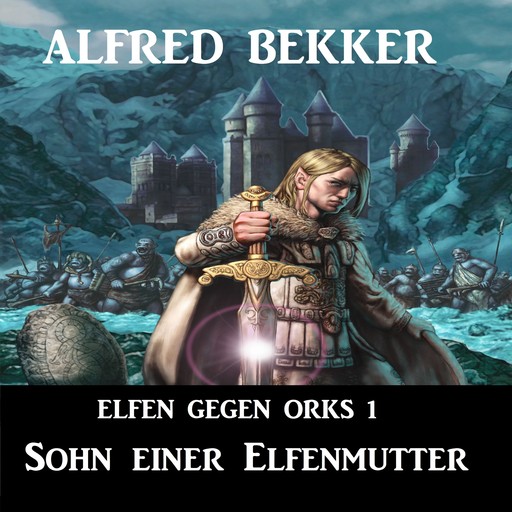 Elfen gegen Orks 1 - Sohn einer Elfenmutter, Alfred Bekker