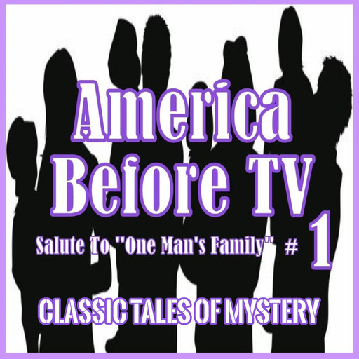 America Before TV - Salute To ''One Man's Family'' #1, Classic Tales of Mystery