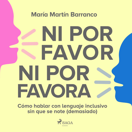 Ni por favor ni por favora: Cómo hablar con lenguaje inclusivo sin que se note (demasiado), María Martín Barranco