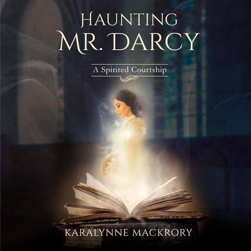Haunting Mr Darcy, KaraLynne Mackrory