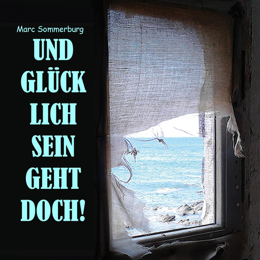 Und glücklich sein geht doch!, Marc Sommerburg