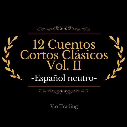 12 Cuentos Cortos Clásicos Vol. II, Guy de Maupassant, Gilbert Keith Chesterton, Charles Perrault, Honoré de Balzac, Horacio Quiroga, Ambrose Bierce, Edgar Allan Poe, Tomás Carrasquilla, May Sinclair