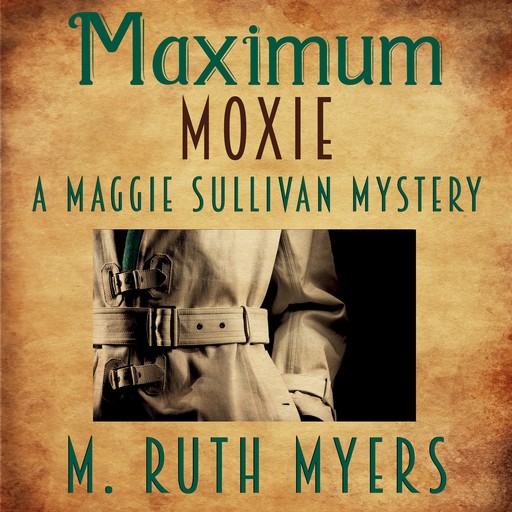 Maximum Moxie (Maggie Sullivan mysteries Book 5), M. Ruth Myers