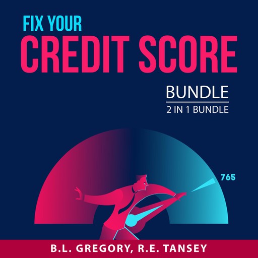 Fix Your Credit Score Bundle, 2 in 1 Bundle, R.E. Tansey, B.L. Gregory