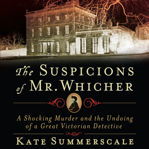 The Suspicions of Mr. Whicher, Kate Summerscale