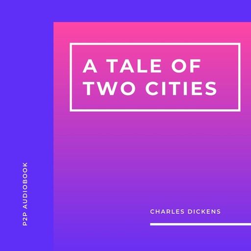 A Tale of Two Cities (Unabridged), Charles Dickens