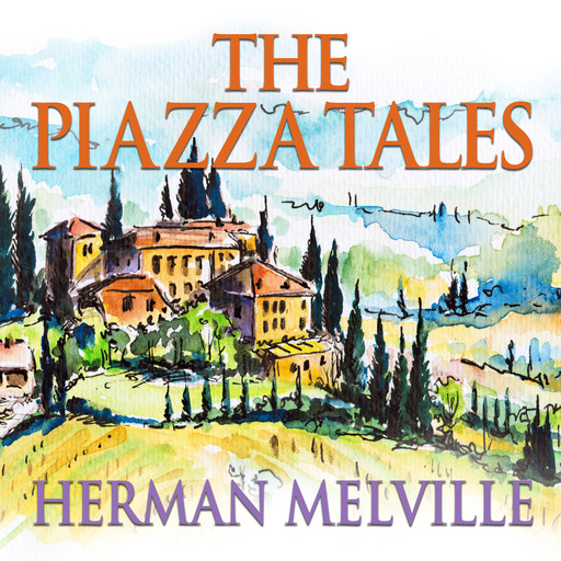 The Piazza Tales (Unabridged), Herman Melville