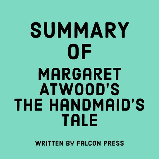 Summary of Margaret Atwood’s The Handmaid’s Tale, Falcon Press