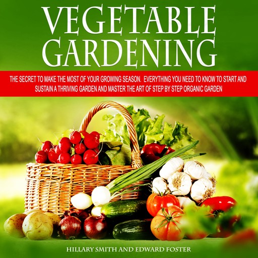 Vegetable Gardening, EDWARD FOSTER, Hillary SMITH