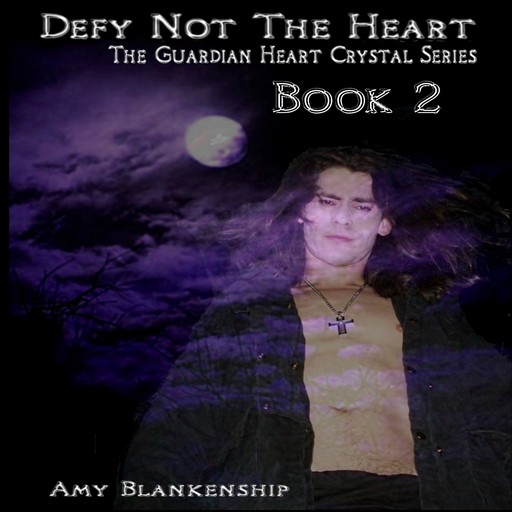 Defy Not The Heart-The Guardian Heart Crystal Book 2, Amy Blankenship