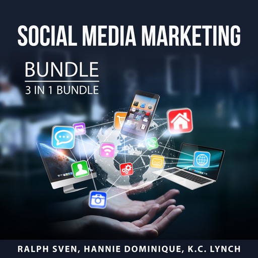 Social Media Marketing Bundle, 3 in 1 Bundle:, Hannie Dominique, K.C. Lynch, Ralph Sven