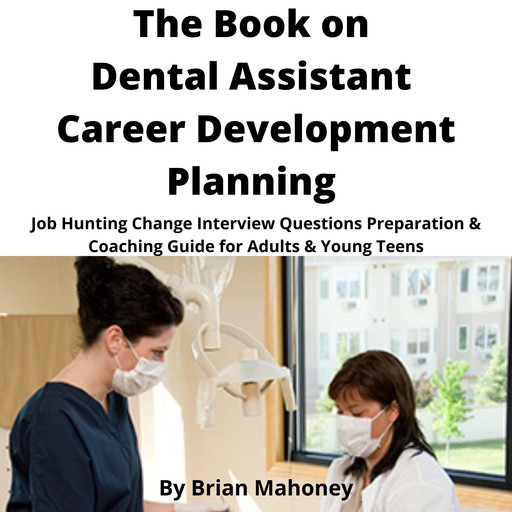 The Book on Dental Assistant Career Development Planning, Brian Mahoney